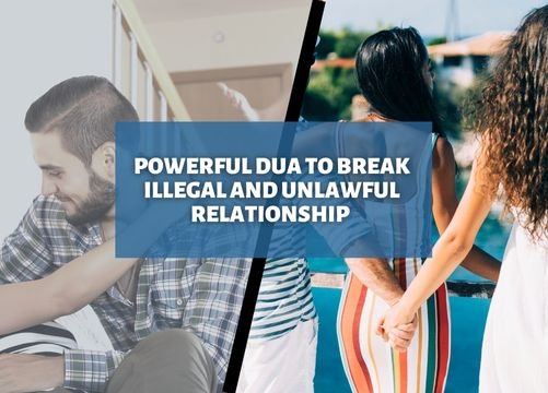 Powerful Dua To Break Illegal And Unlawful Relationship